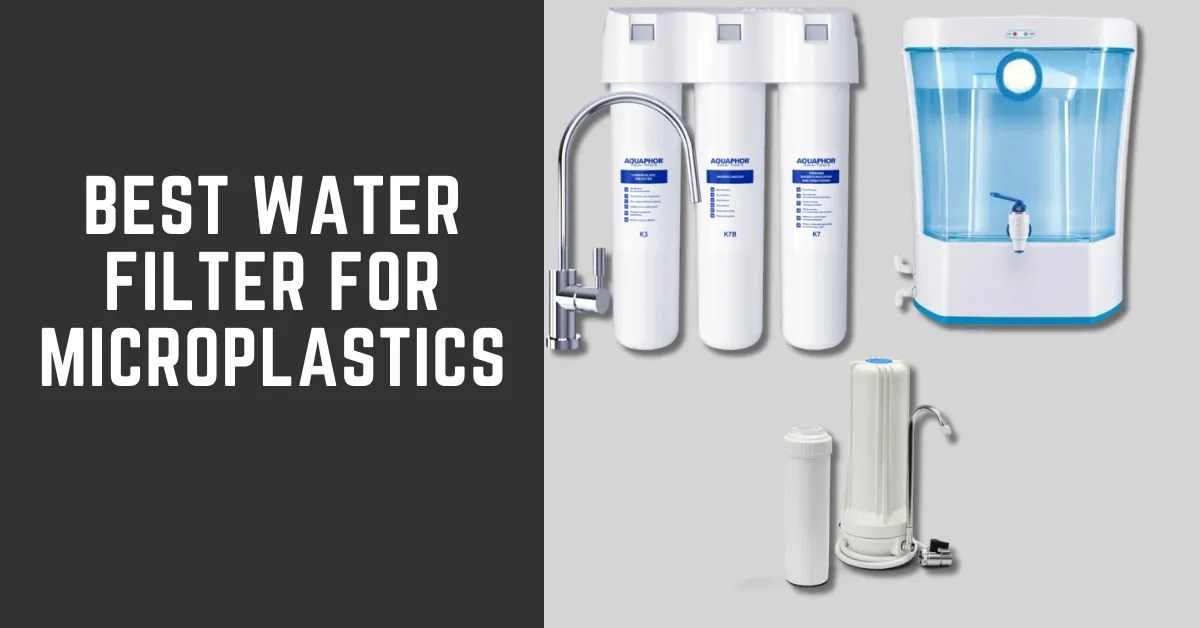 6 Best Water Filter for Microplastics in 2024 RO System Guides
