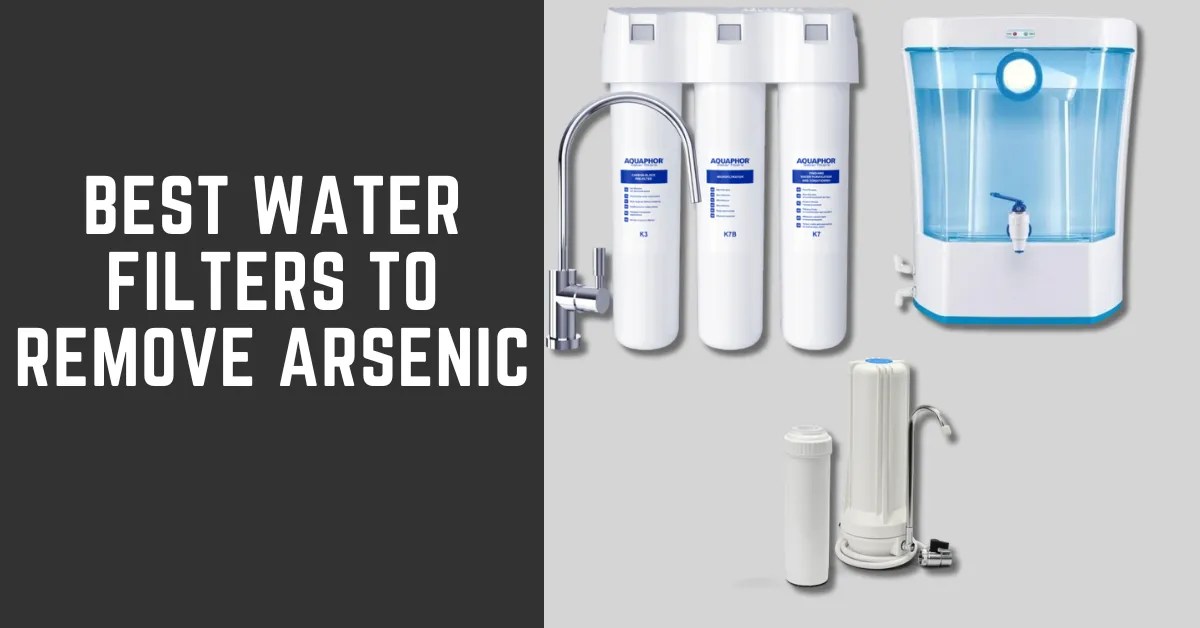 6 Best Water Filters to Remove Arsenic in 2024 RO System Guides