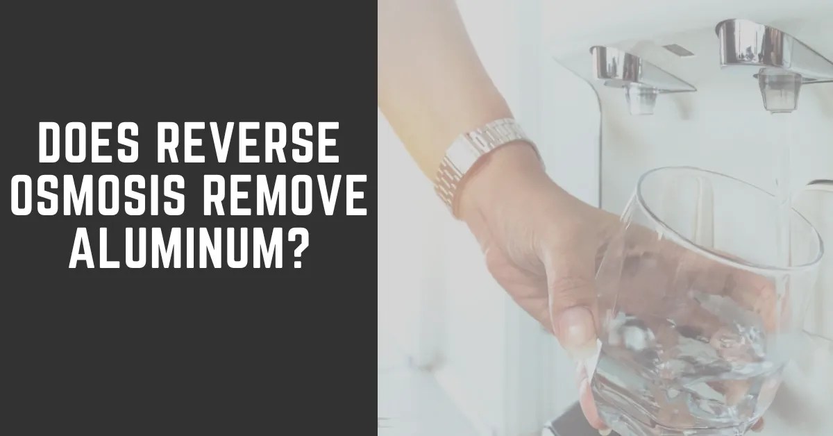 Does Reverse Osmosis Remove Aluminum? RO System Guides