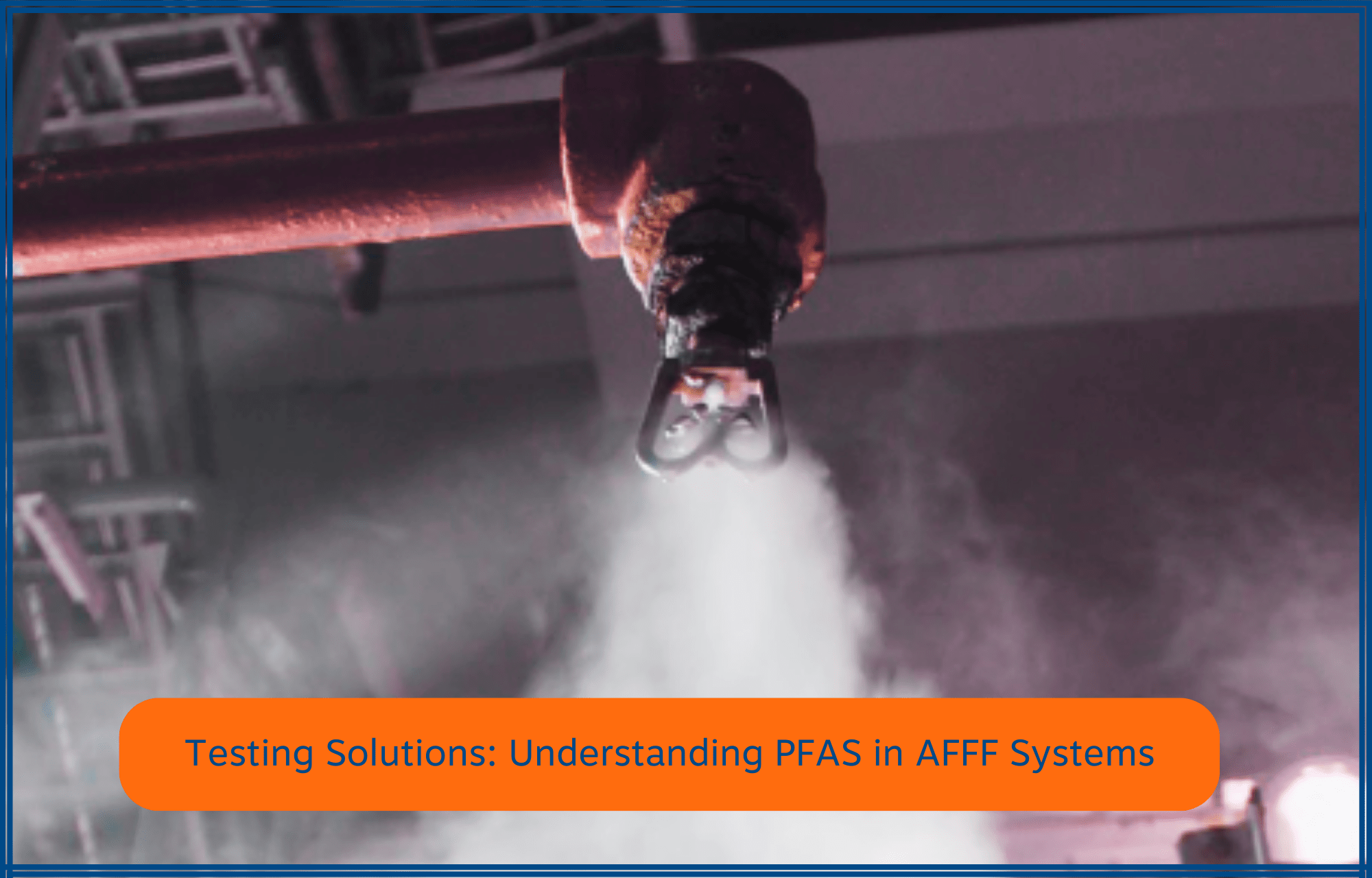 Testing Solutions Understanding PFAS in AFFF Systems Rotaflow