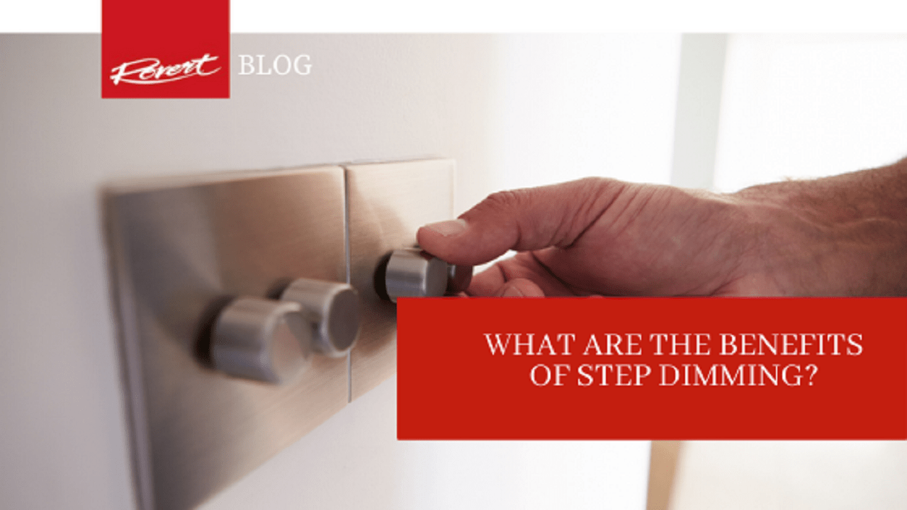 What are the Benefits of Step Dimming? Rovert Lighting