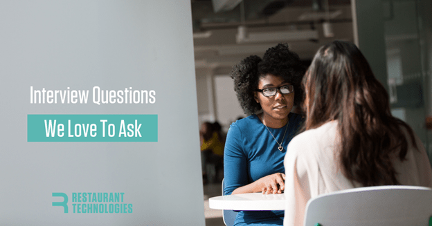 Interview Questions We Love to Ask Restaurant Technologies