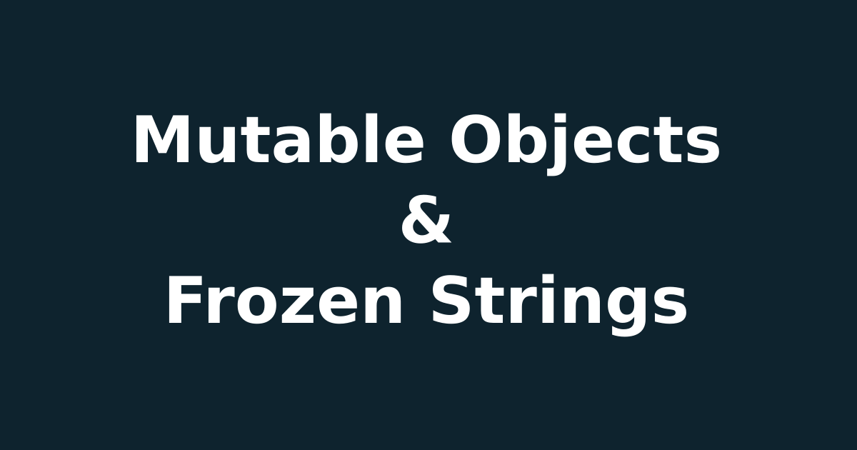 Ruby Freeze Method Understanding Object Mutability RubyGuides