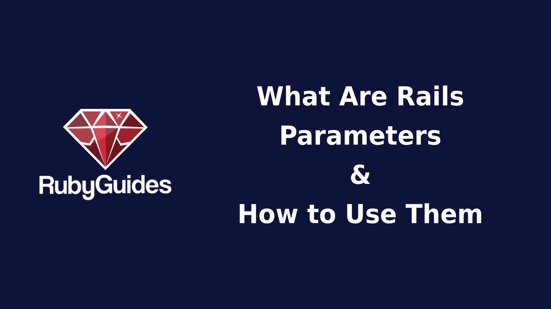 What Are Rails Parameters & How to Use Them Correctly RubyGuides