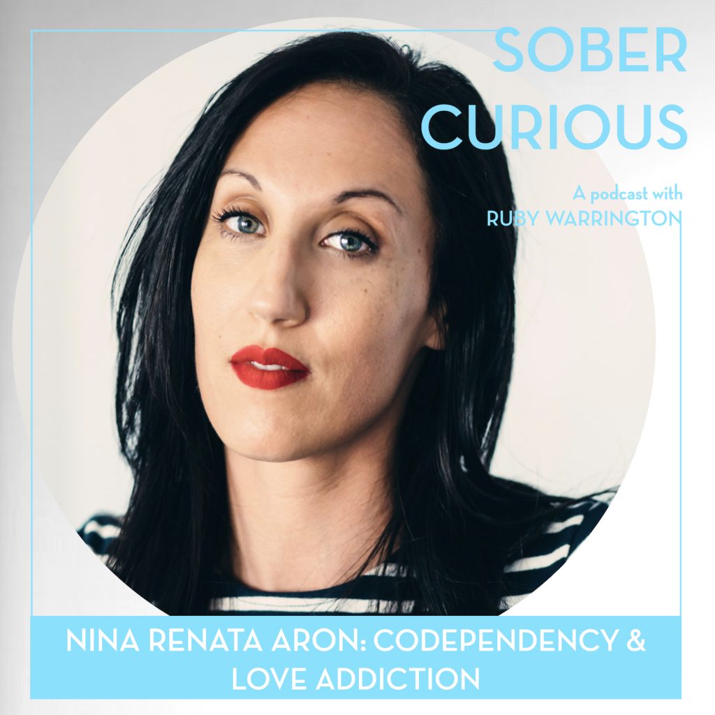 Codependency & Love Addiction with Nina Renata Aron Ruby Warrington