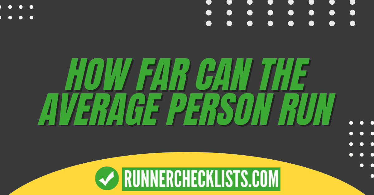 How Far Can The Average Person Run? Learn Secrets To Boost Your