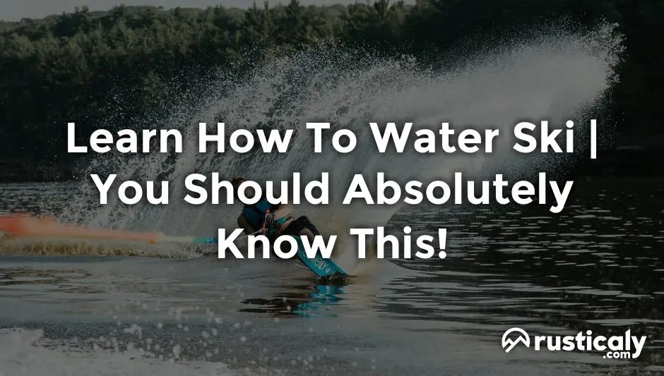 Learn How To Water Ski Here's What You Should Know About It