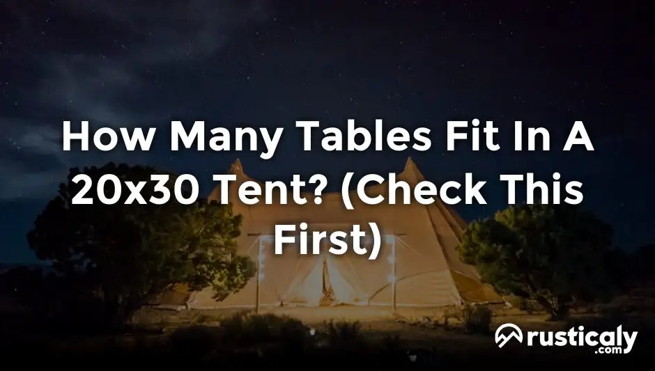 How Many Tables Fit In A 20x30 Tent? (Helpful Examples)