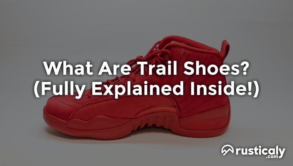 What Are Trail Shoes? (Fully Explained Inside!)