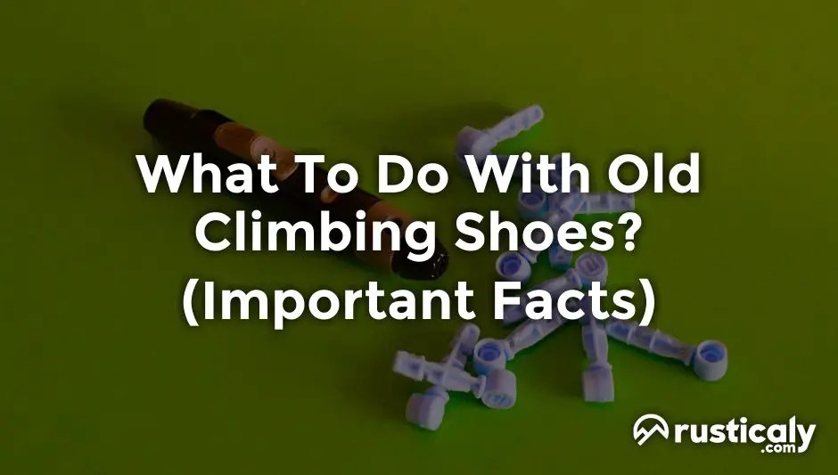 What To Do With Old Climbing Shoes? (Detailed Guide)