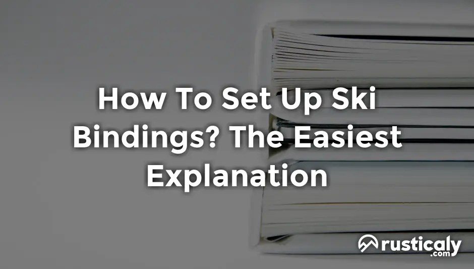 How To Set Up Ski Bindings? (Easily Explained Inside!)