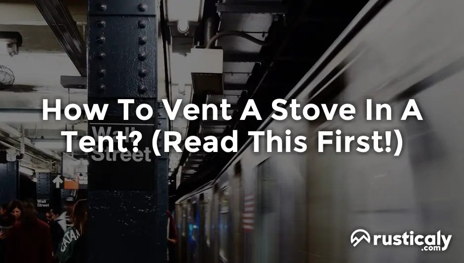 How To Vent A Stove In A Tent? (Finally Explained!)