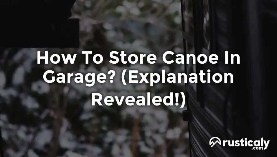 How To Store Canoe In Garage? (Explained for Beginners)