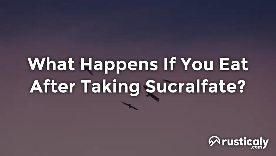 What Happens If You Eat After Taking Sucralfate?