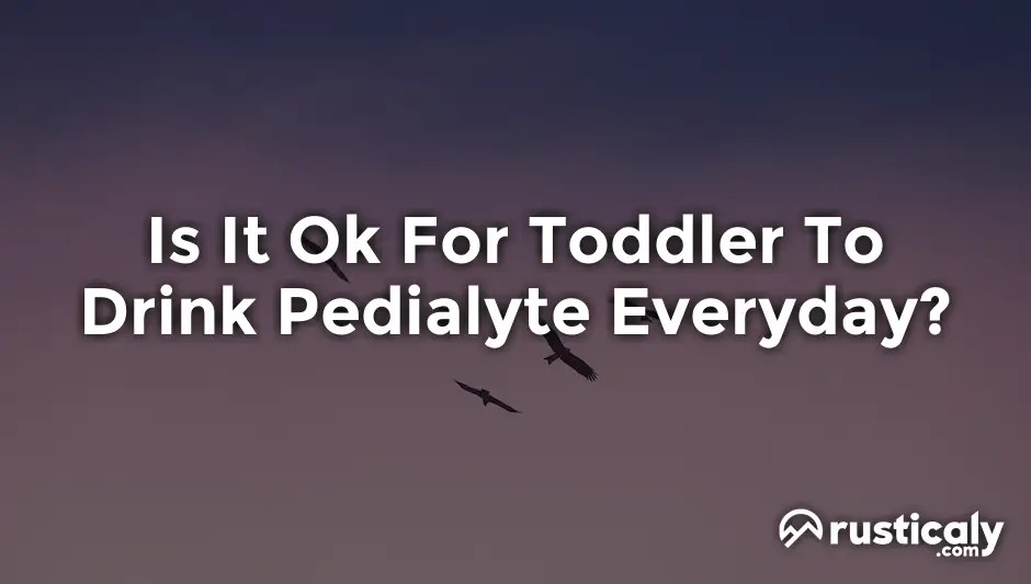 Is It Ok For Toddler To Drink Pedialyte Everyday?