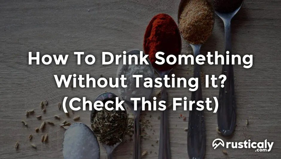 How To Drink Something Without Tasting It? (Check This First)