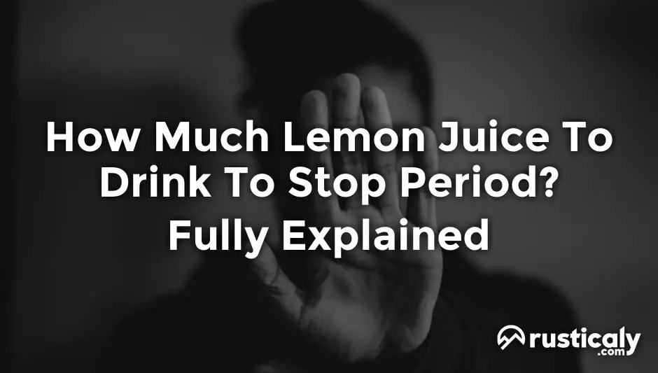 How Much Lemon Juice To Drink To Stop Period? Fully Explained