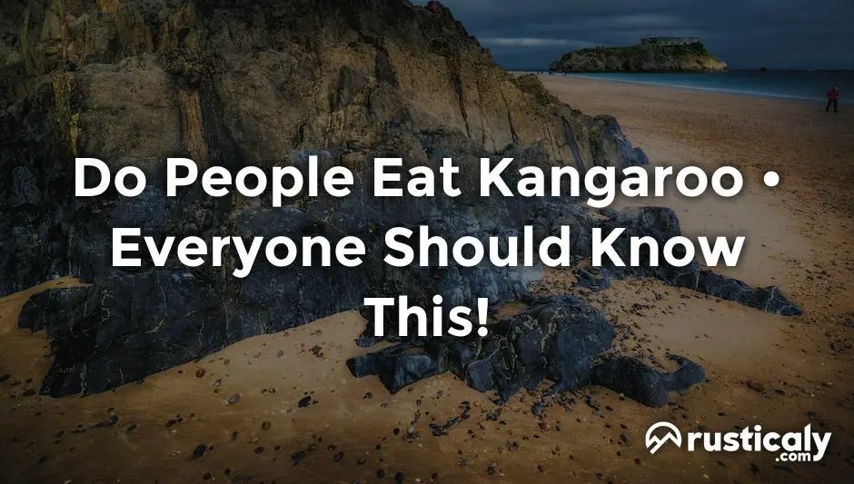 Do People Eat Kangaroo • You Should Absolutely Know This!