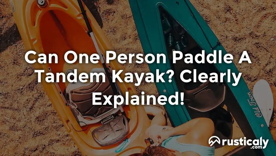 Can One Person Paddle A Tandem Kayak? (Helpful Examples)