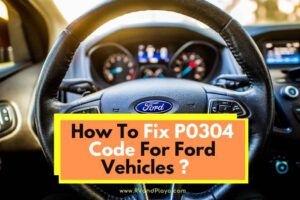How To Fix P0304 Code For Ford Vehicles (Meaning, Symptoms, Cost of Repair)