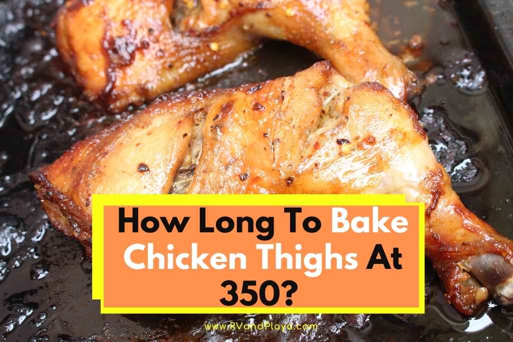 How Long To Bake Chicken Thighs At 350 (Helpful Tips + More)