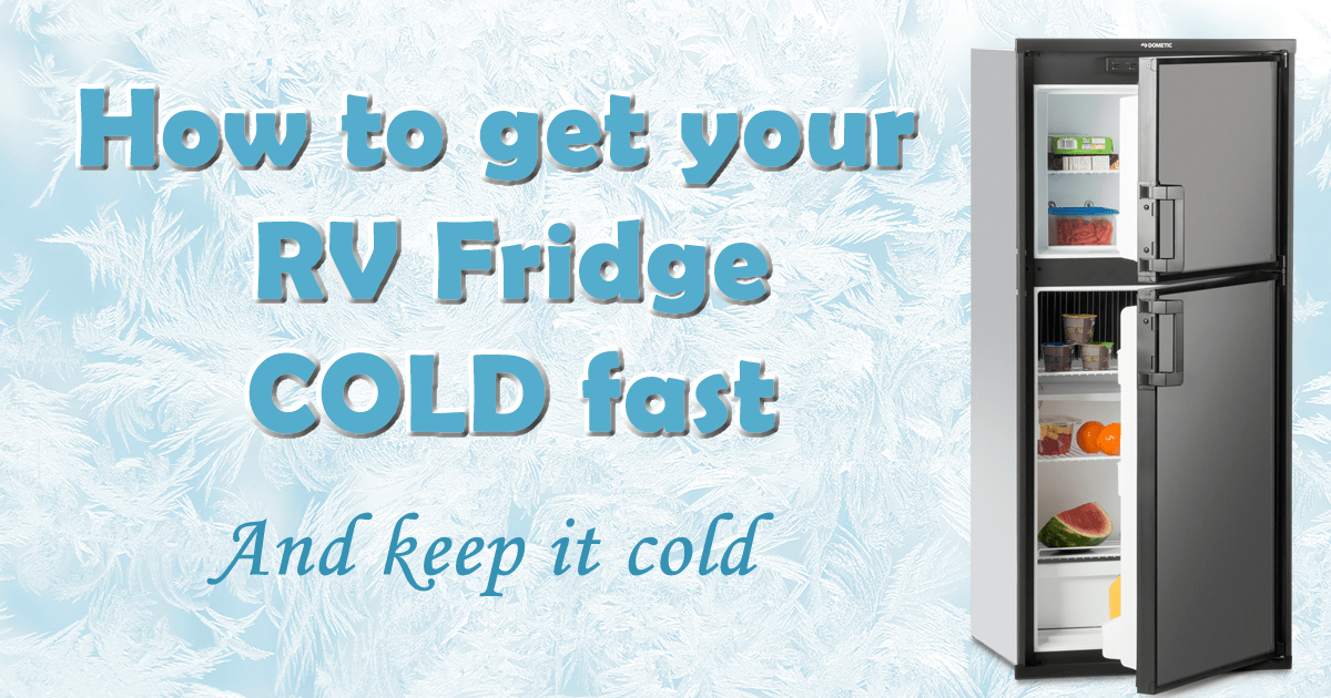 How to Get Your RV Refrigerator Cold Fast & Keep it Cold RV Chicks