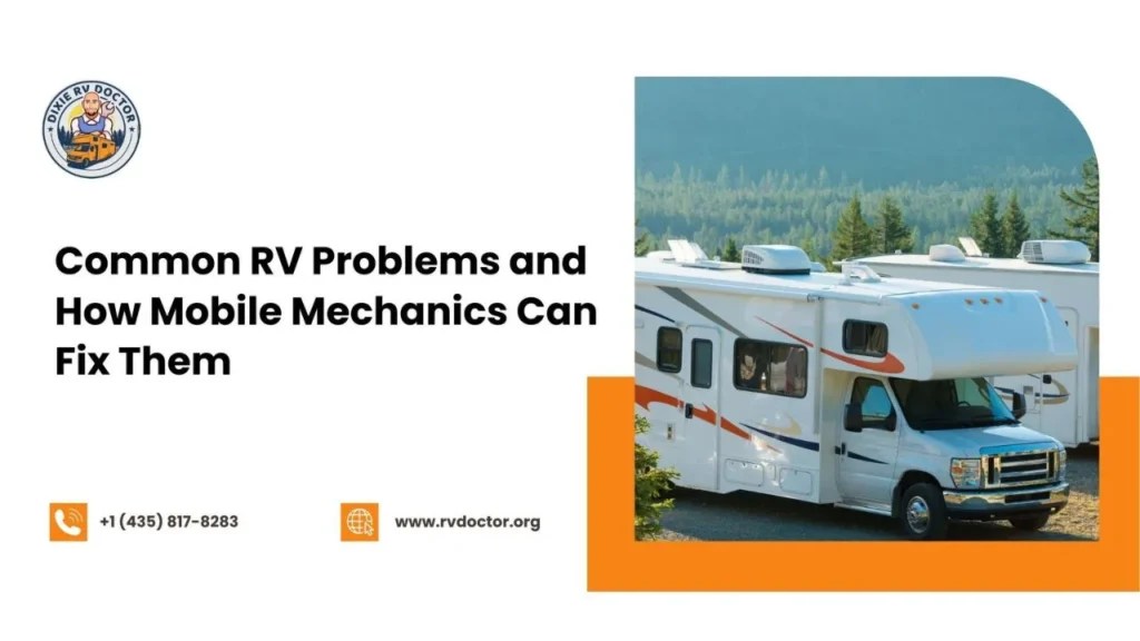 Common RV Problems and How Mobile Mechanics Can Fix Them Dixie RV Doctor