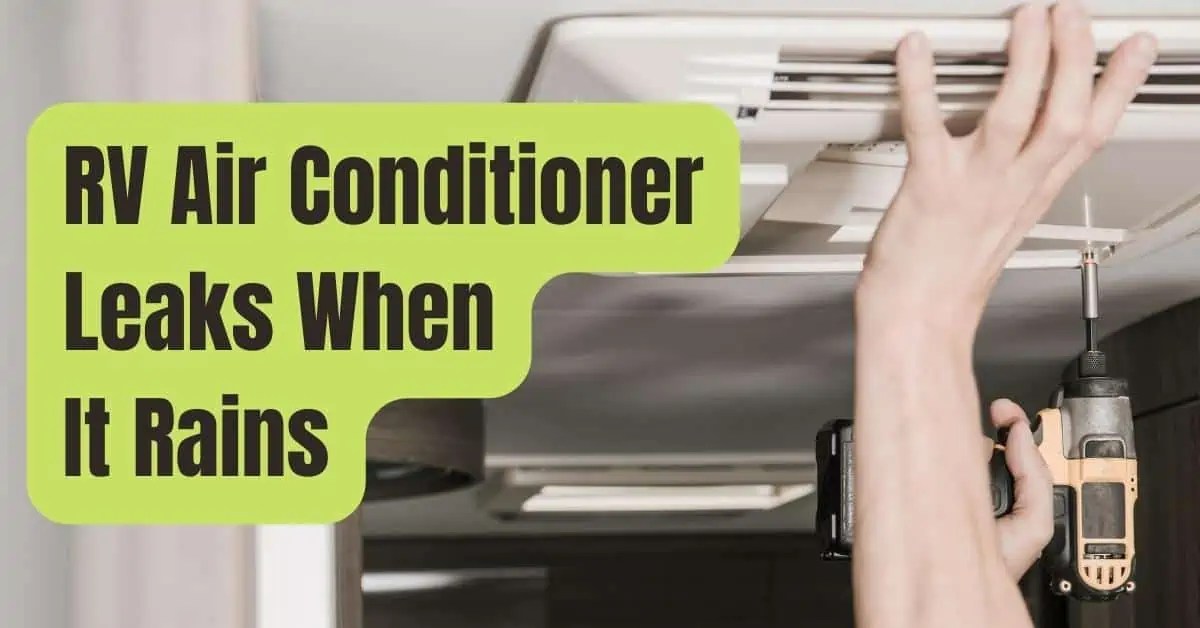 RV Air Conditioner Leaks When It Rains? Act NOW!