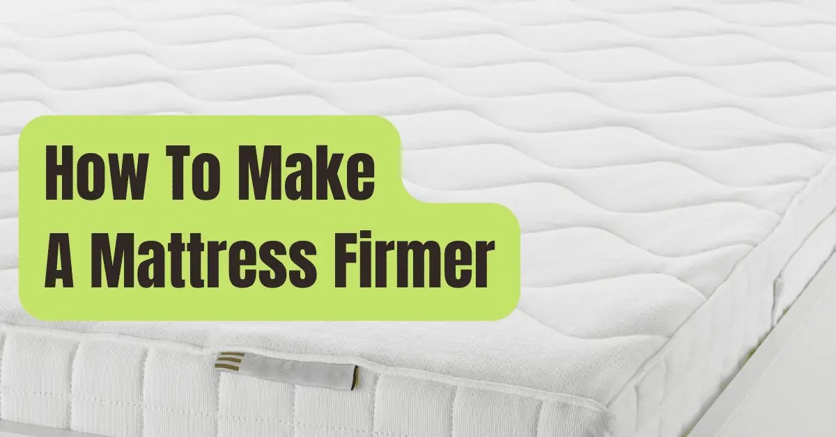 How To Make A Mattress Firmer? A StepbyStep Guide