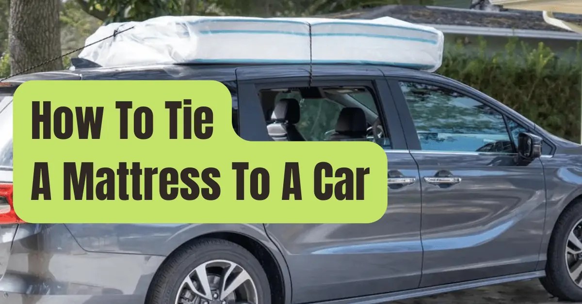 How To Tie A Mattress To A Car? RVing Beginner