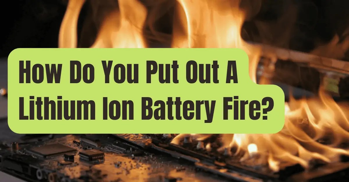 How Do You Put Out A Lithium Battery Fire? RVing Beginner