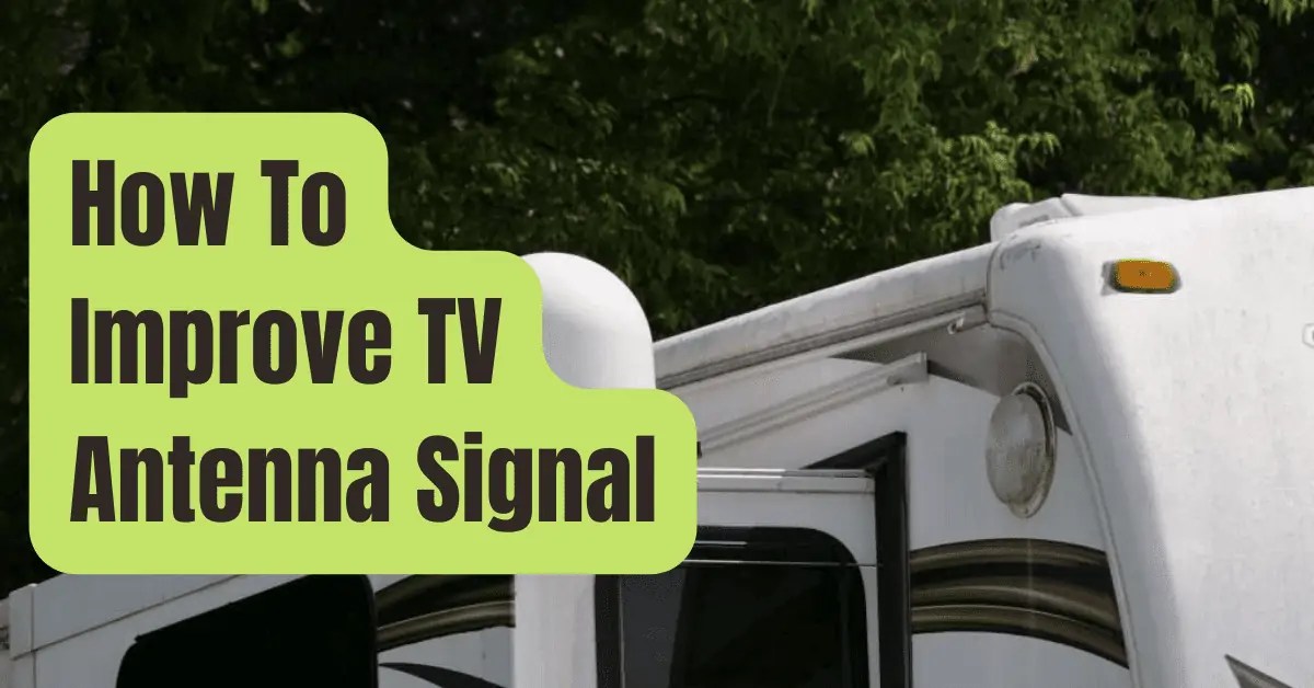 How To Improve TV Antenna Signal? RVing Beginner