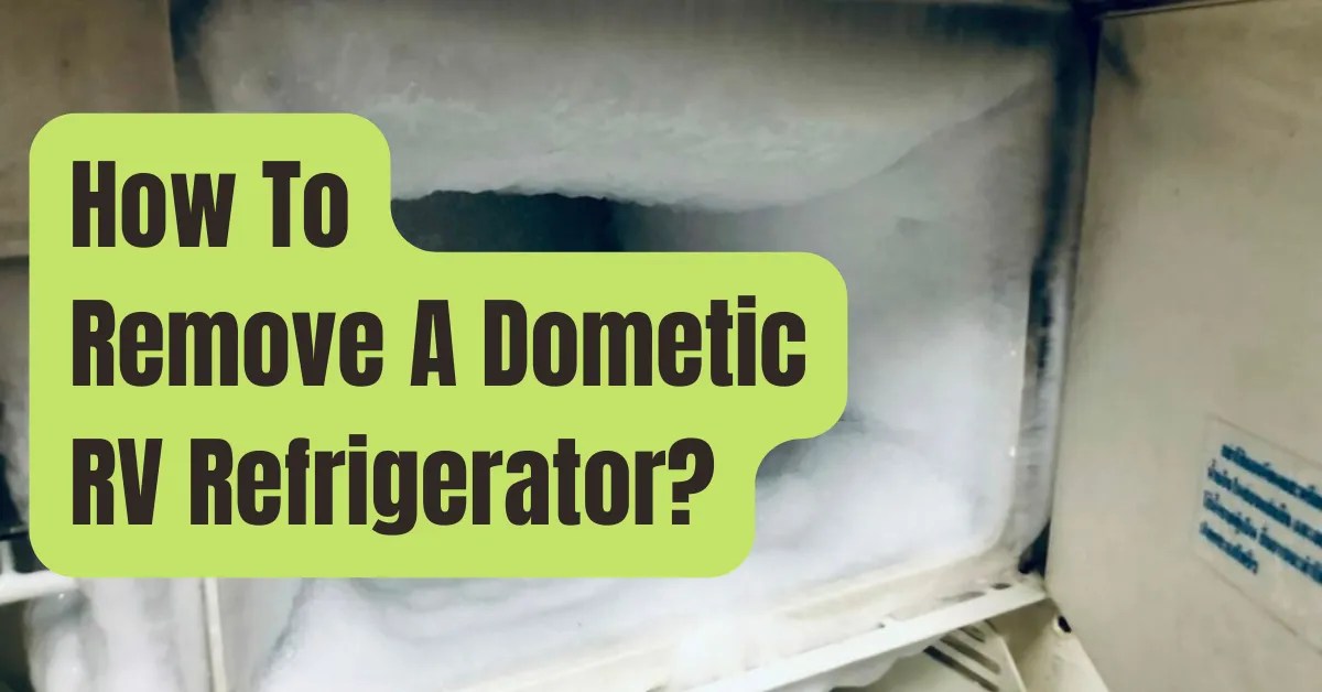 How to Remove a Dometic RV Refrigerator In 6 Simple Steps? RVing Beginner