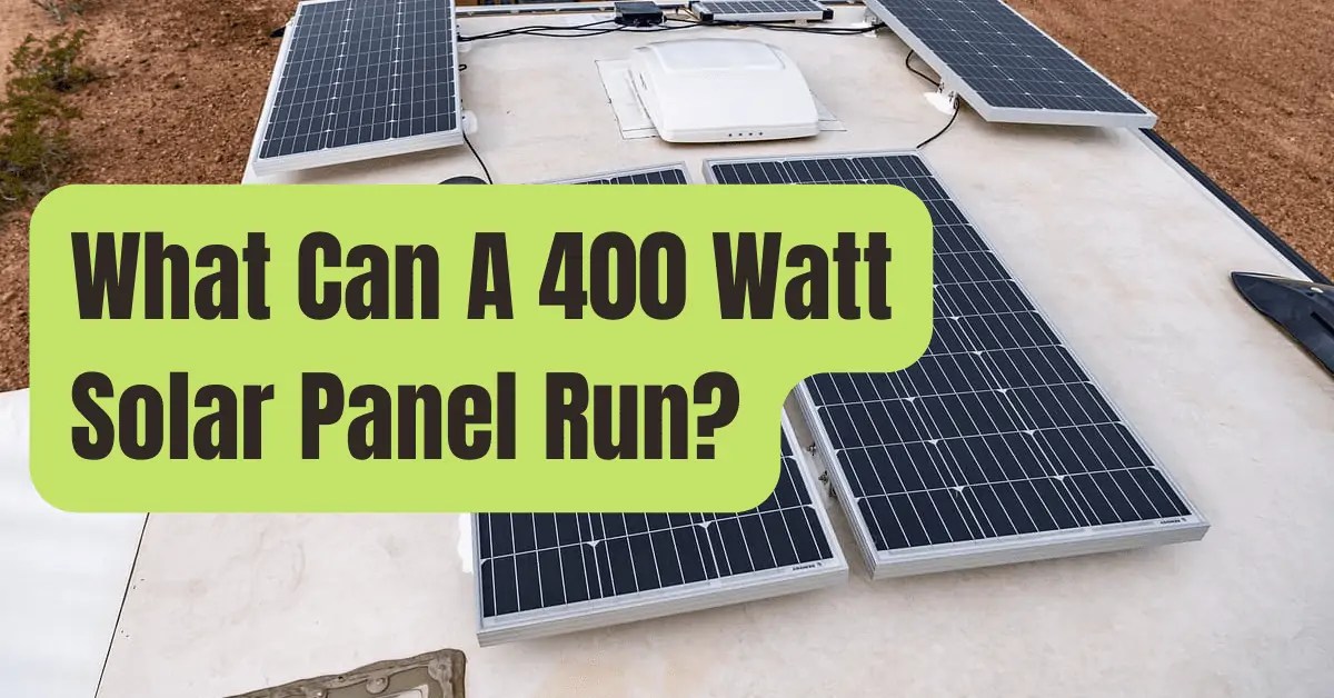 What Can A 400watt Solar Panel Run? (Explained) RVing Beginner