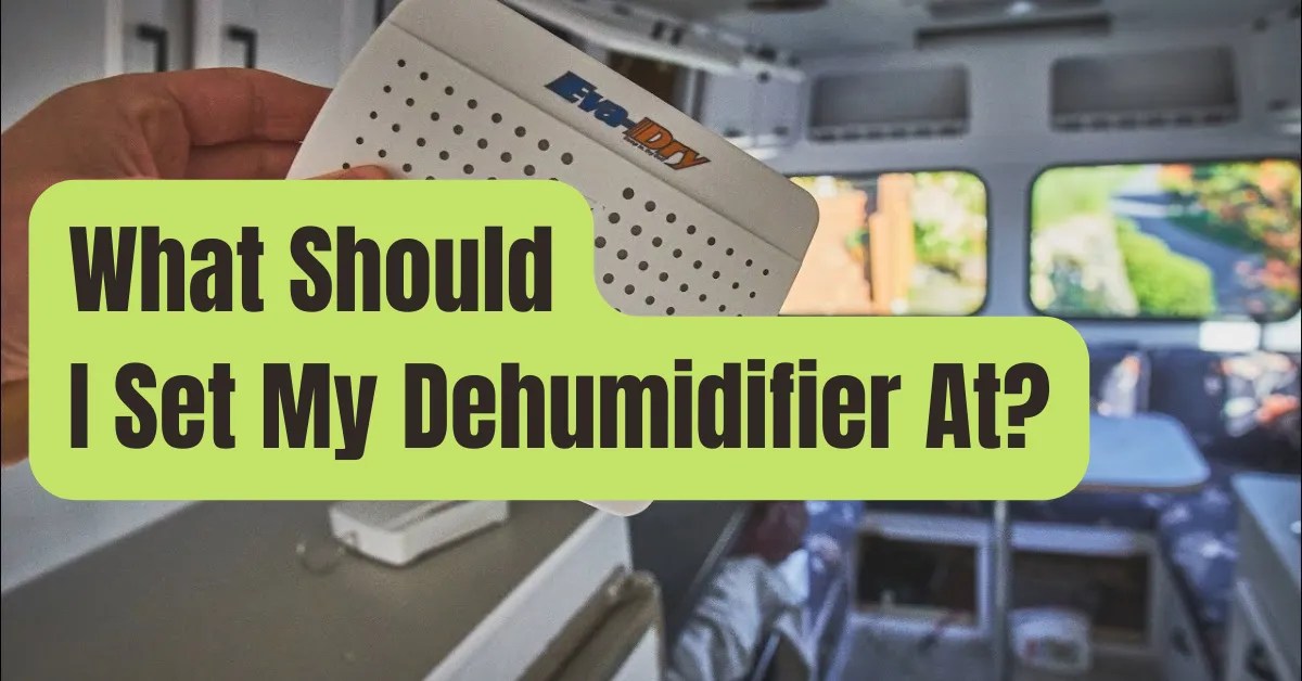Dehumidifier Setting Chart What Should Dehumidifier Be Set At? RVing