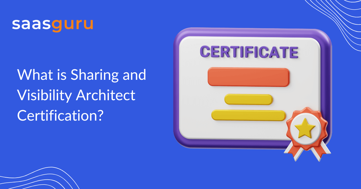 What is Sharing and Visibility Architect Certification? Blog saasguru