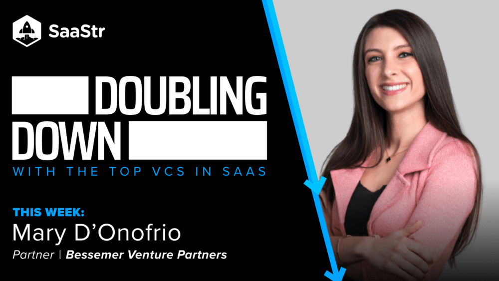 Doubling Down Mary D’Onofrio, Partner at Bessemer Venture Partners