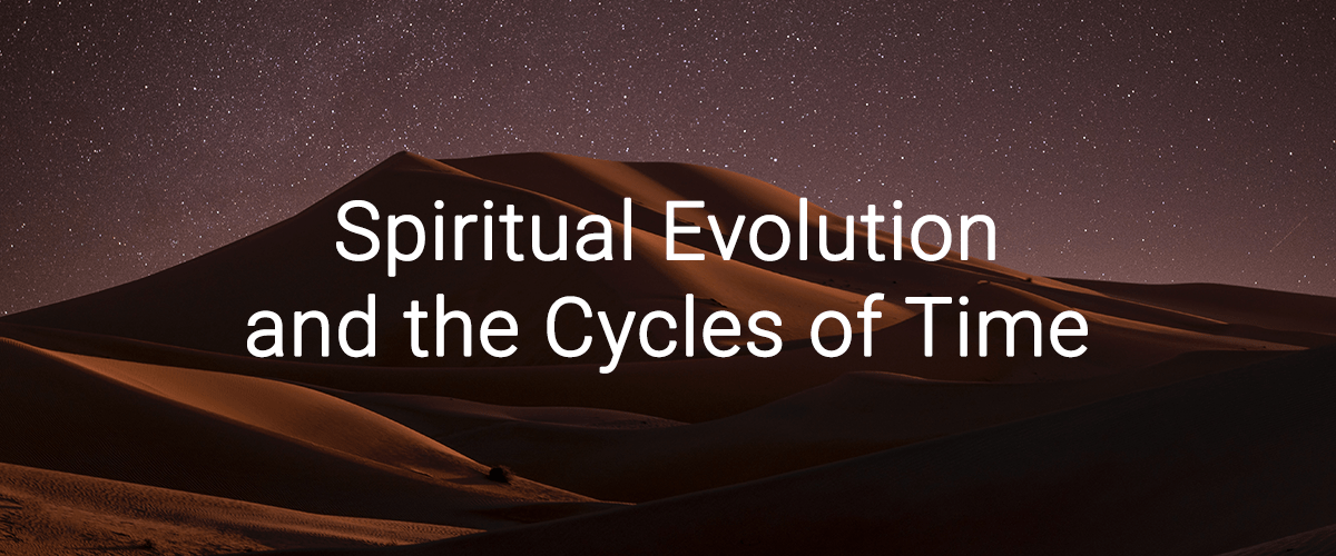 Spiritual Evolution and the Cycles of Time Sacred Stream