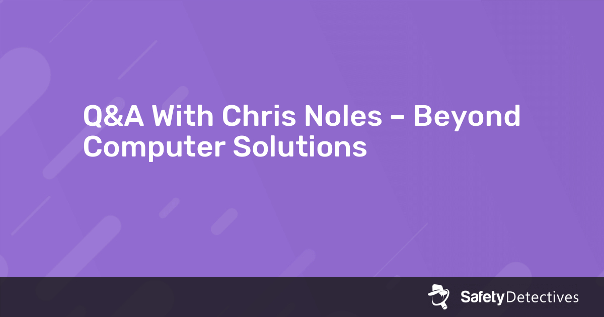 Q&A With Chris Noles Beyond Computer Solutions