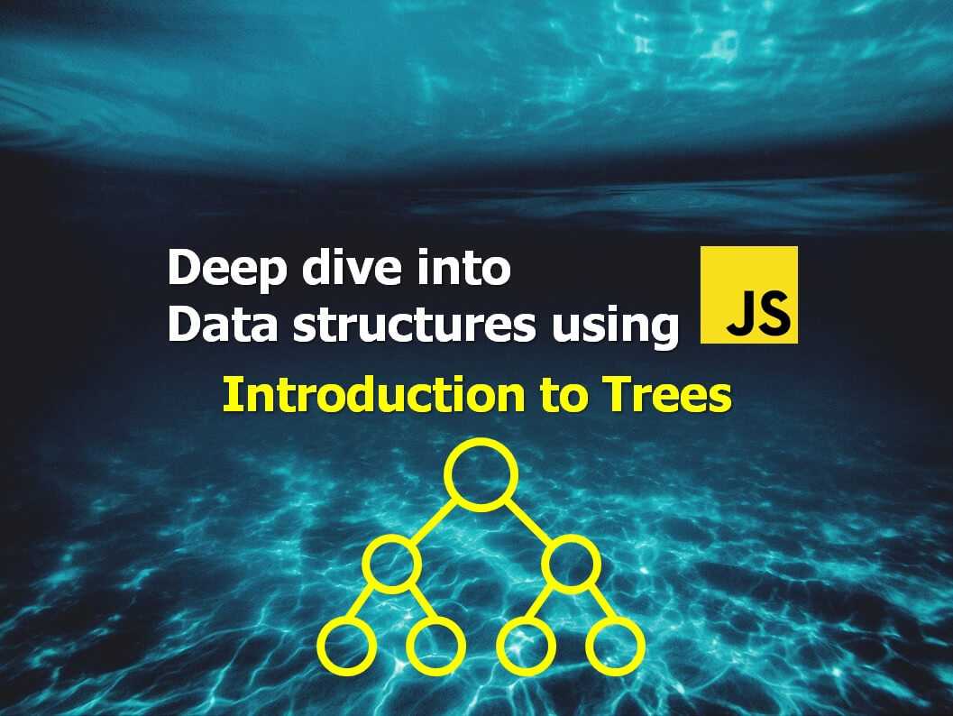 Deep Dive into Data structures using Javascript Introduction to Trees