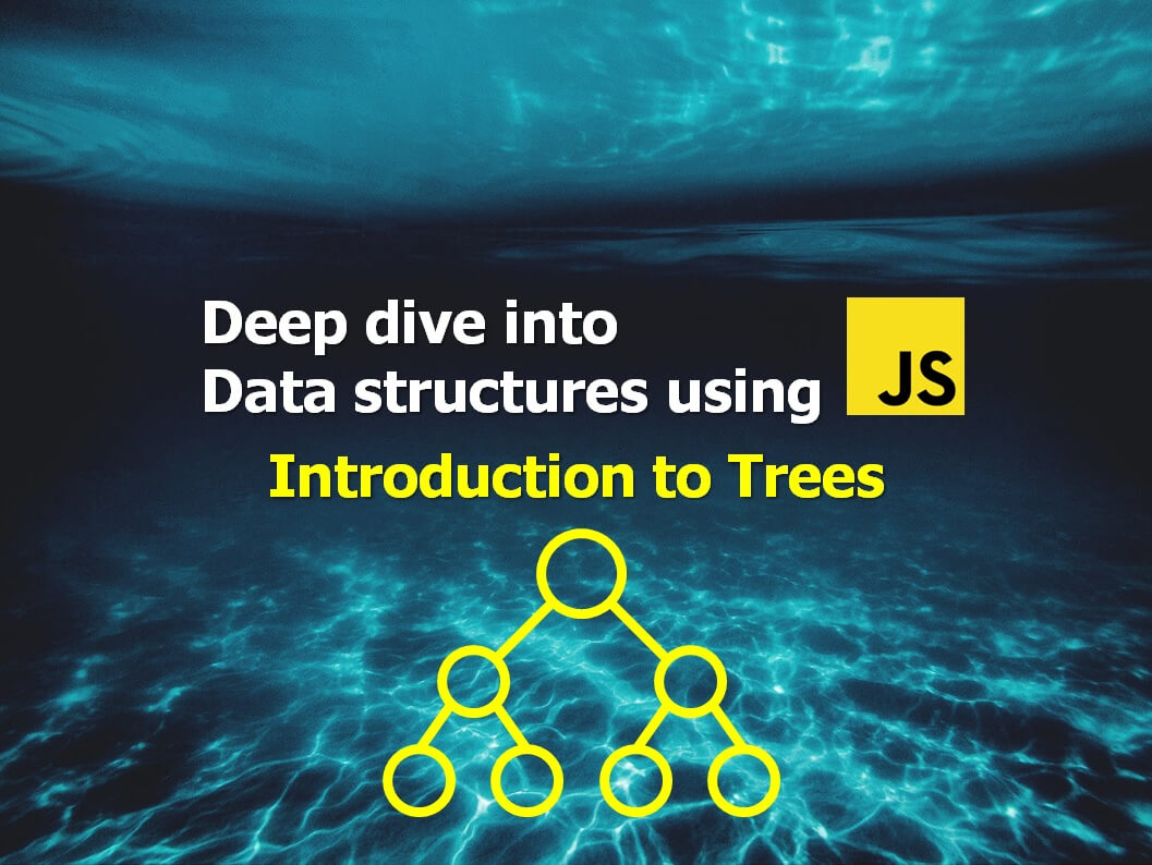 Deep Dive into Data structures using Javascript Introduction to Trees