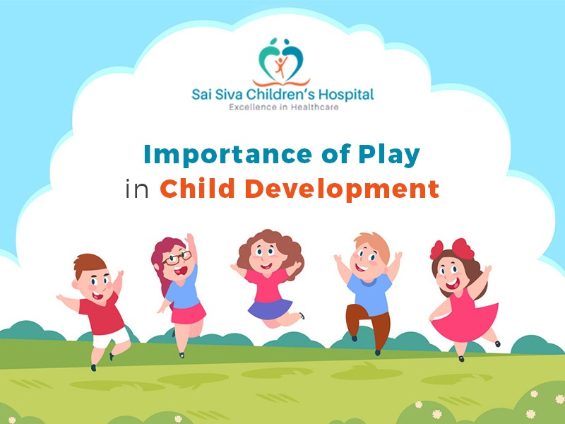 Importance of play in child development Sai Siva Children's Hospital