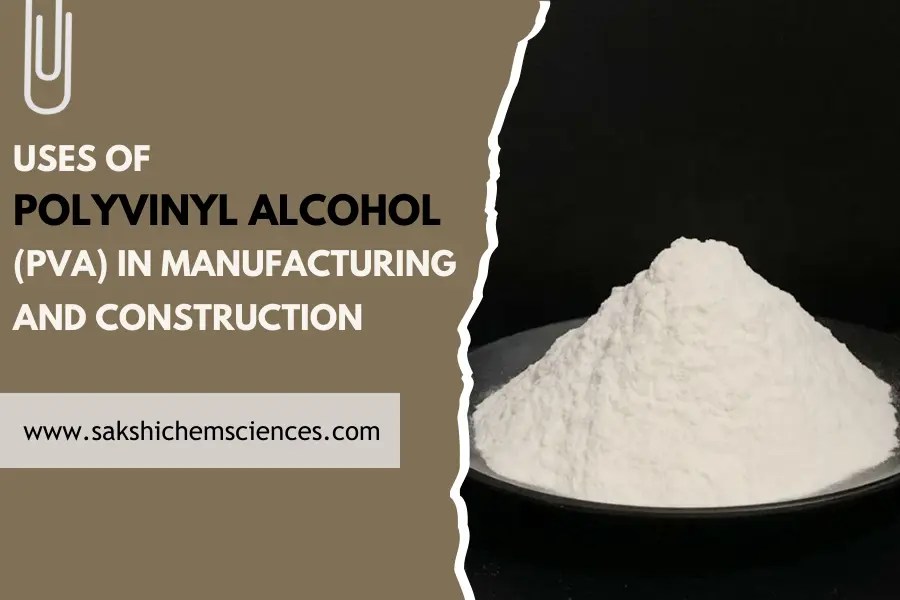 What Are The Uses of Polyvinyl alcohol (PVA) In Manufacturing And