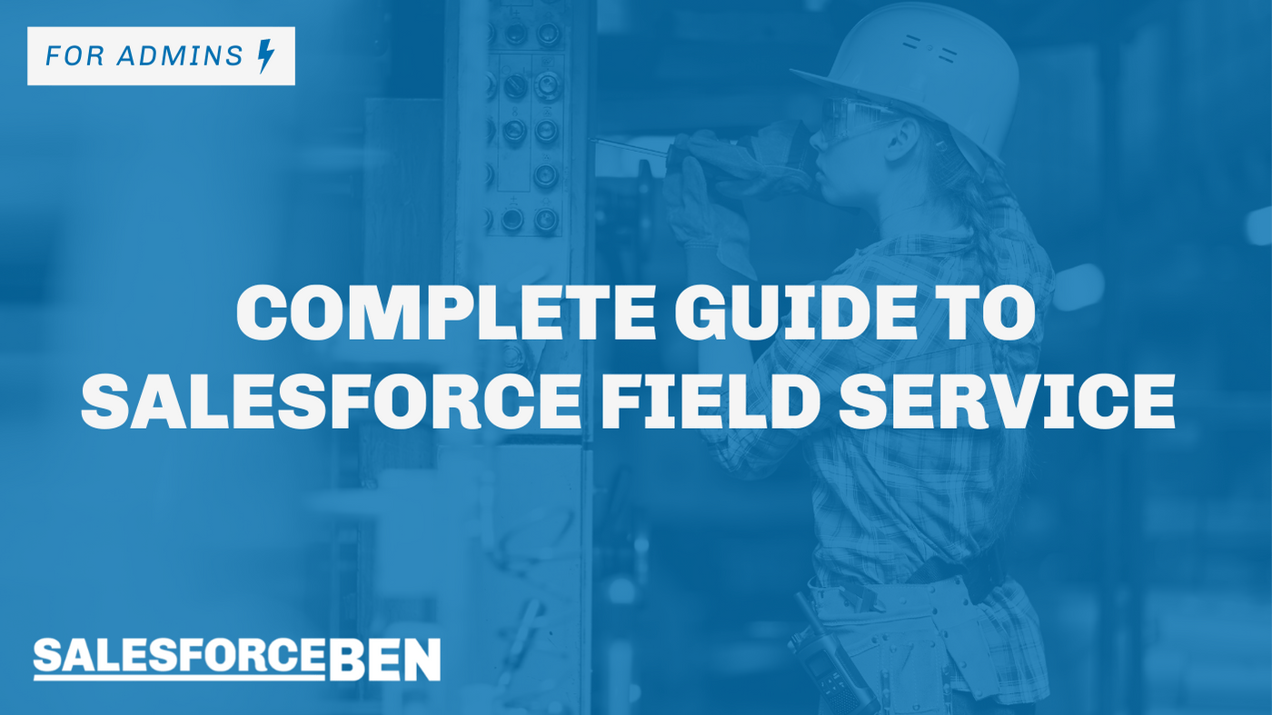 Complete Guide to Salesforce Field Service (FSL) Salesforce Ben