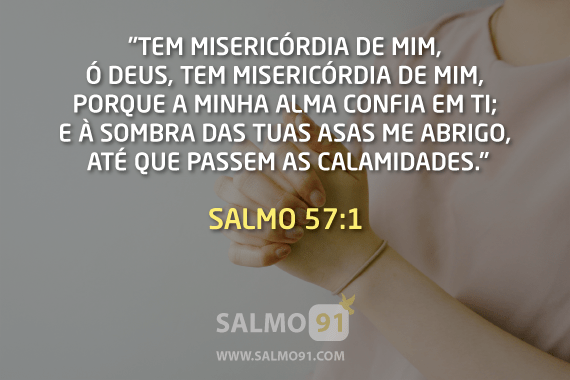 Salmo 57 Tem Misericordia De Mim O Deus Tem Misericordia De Mim Porque A Minha Alma Confia Em Ti E A Sombra Das Tuas Asas Me Abrigo Ate Que Passem As Calamidades