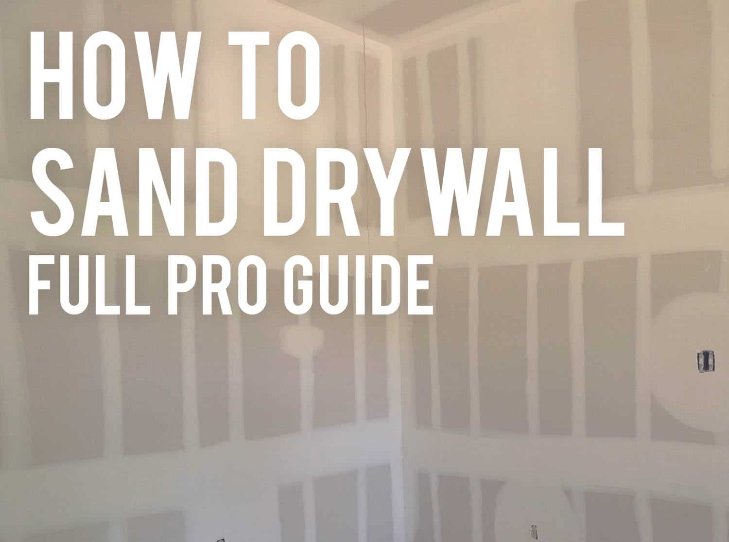 How to Sand Drywall Full Guide 2024 SanderScore