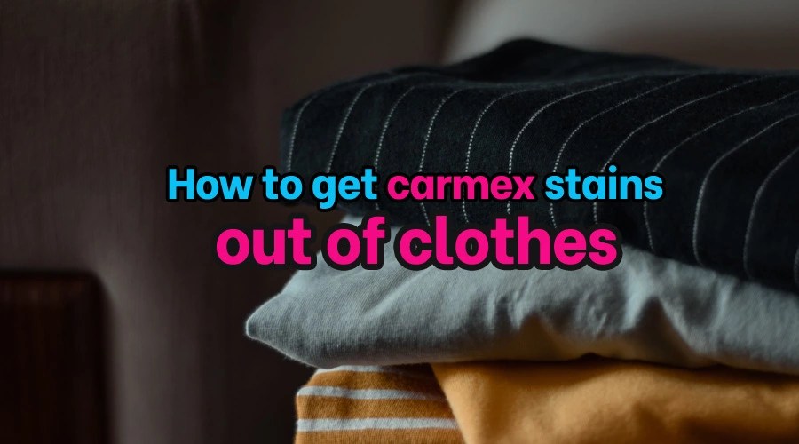4 Simple Steps to Get Carmex from Clothes [For Beginners]