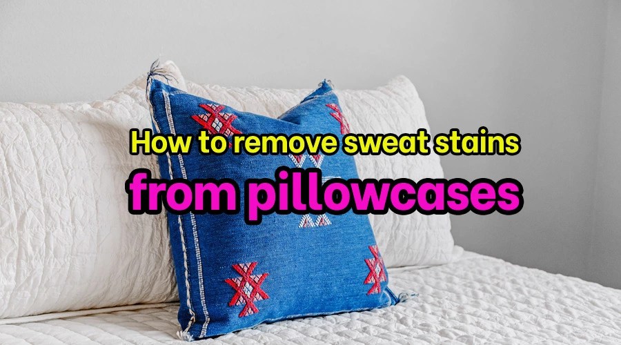 How to remove sweat stains from pillowcases Sanitisation Singapore