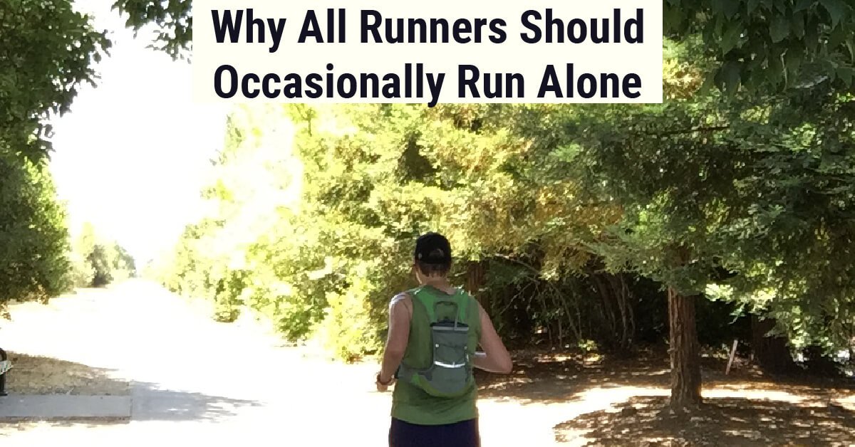 7 Reasons All Runners Should Occasionally Run Alone