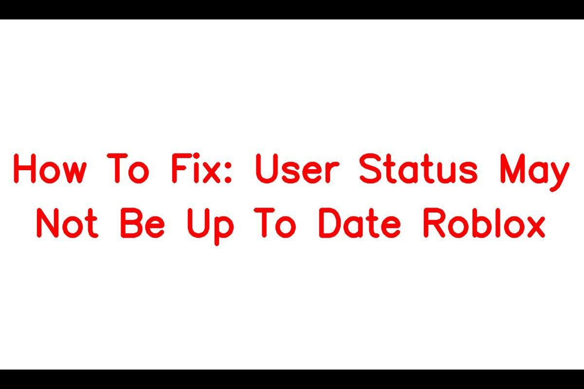 How To Fix User Status May Not Be Up To Date Roblox Sarkari Result